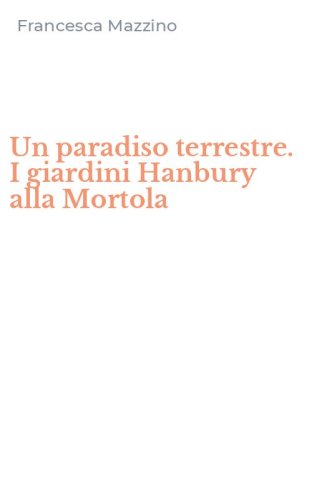 Un paradiso terrestre. I giardini Hanbury alla Mortola