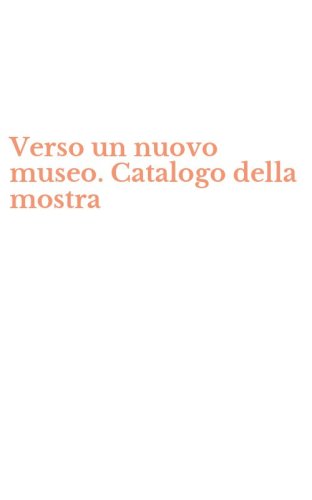 Verso un nuovo museo. Catalogo della mostra - RESTAURI D'ARTE SACRA A GENOVA NEL CHIOSTRO DI S. LORENZO