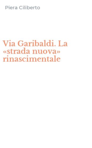 Via Garibaldi. La &laquo;strada nuova&raquo; rinascimentale