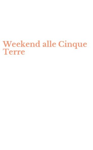 Weekend alle Cinque Terre