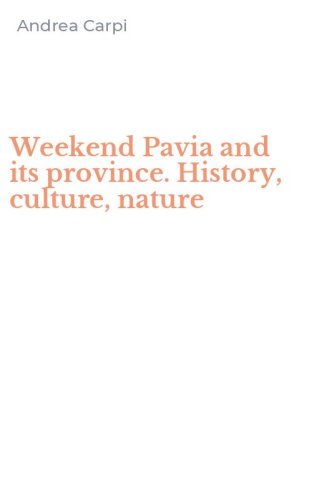 Weekend Pavia and its province. History, culture, nature