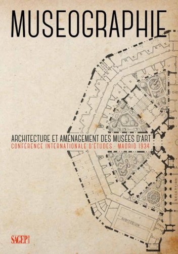 Museographie. Architecture et am&eacute;nagement des mus&eacute;es d'art Conf&eacute;rence internationale d'&eacute;tudes. Madrid 1934