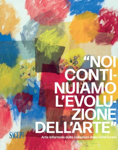 &laquo;Noi continuiamo l'evoluzione dell'arte&raquo;. Arte informale dalle collezioni della GAM-Torino