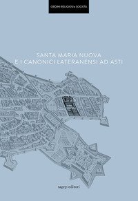 Santa Maria Nuova e i Canonici Lateranensi ad Asti
