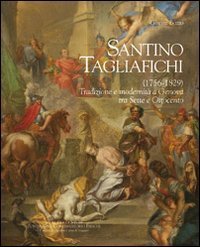 Santino Tagliafichi (1756-1829). Tradizione e modernit&agrave; a Genova tra Sette e Ottocento