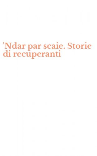 'Ndar par scaie. Storie di recuperanti