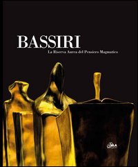 BASSIRI. LA RISERVA AUREA DEL PENSIERO MAGMATICO. EDIZ. ITALIANA E INGLESE