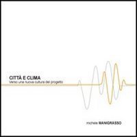 Citt&agrave; e clima. Verso una nuova cultura del progetto