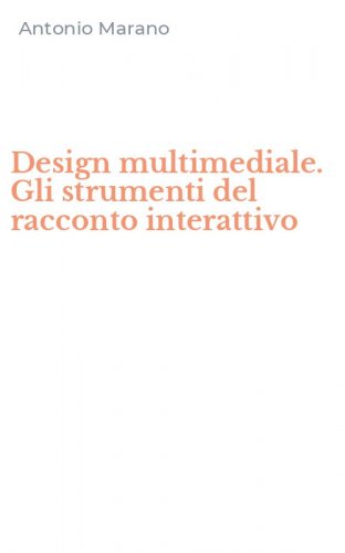 Design multimediale. Gli strumenti del racconto interattivo