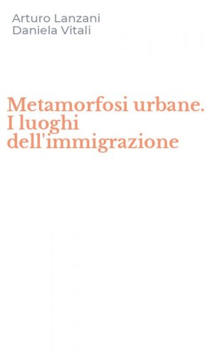 Metamorfosi urbane. I luoghi dell'immigrazione