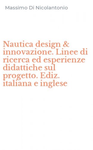 Nautica design & innovazione. Linee di ricerca ed esperienze didattiche sul progetto. Ediz. italiana e inglese