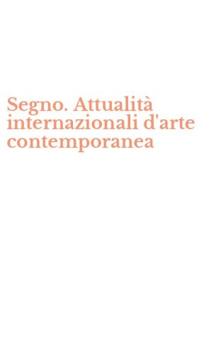 Segno. Attualit&agrave; internazionali d'arte contemporanea