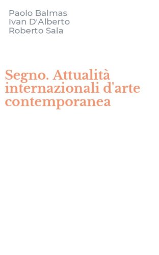 Segno. Attualit&agrave; internazionali d'arte contemporanea
