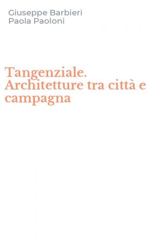 Tangenziale. Architetture tra citt&agrave; e campagna