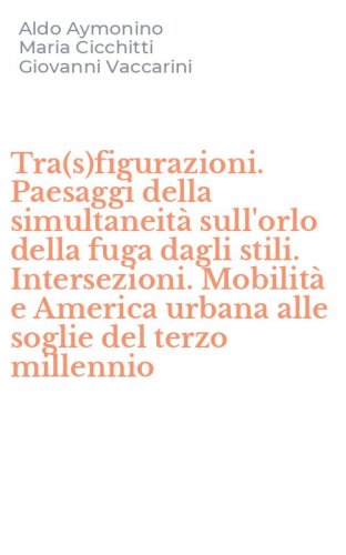 Tra(s)figurazioni. Paesaggi della simultaneit&agrave; sull'orlo della fuga dagli stili. Intersezioni. Mobilit&agrave; e America urbana alle soglie del terzo millennio