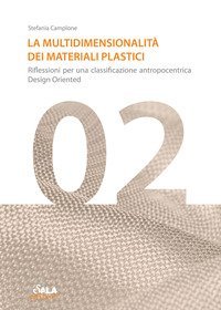 La multidimensionalit&agrave; dei materiali plastici. Riflessioni per una classificazione antropocentrica design oriented