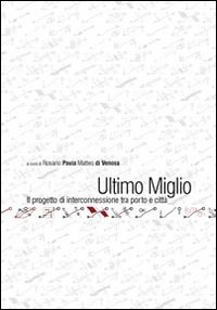 Ultimo miglio. Il progetto di interconnessione tra porto e citt&agrave;
