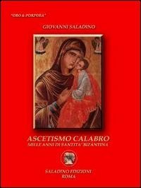 Ascetismo calabro. Mille anni di santit&agrave; bizantina