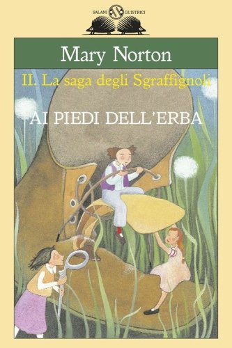 Ai piedi dell'erba. La saga degli Sgraff&igrave;gnoli