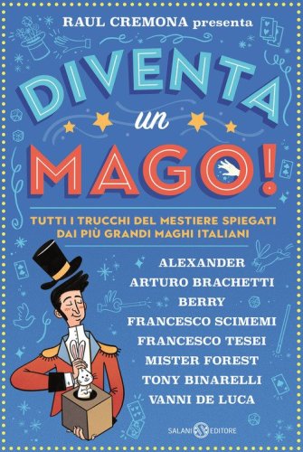 Diventa un mago! Tutti i trucchi del mestiere spiegati dai pi&ugrave; grandi maghi italiani