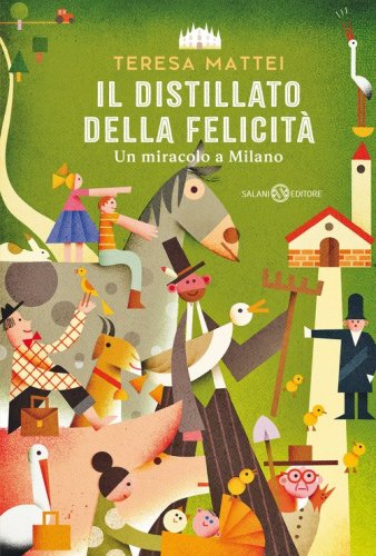 Il distillato della felicit&agrave;. Un miracolo a Milano