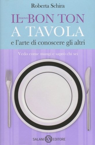 Il nuovo bon ton a tavola e l'arte di conoscere gli altri