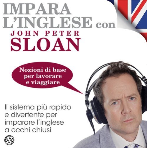 Impara l'inglese con John Peter Sloan. Nozioni di base per viaggiare e lavorare. Audiolibro. CD Audio formato MP3