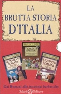 La brutta storia d'Italia: I rovinosi romani-I barbuti barbari-I rivoltanti romani
