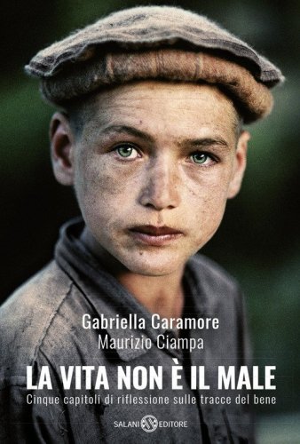 La vita non &egrave; il male. Cinque capitoli di riflessione sulle tracce del bene