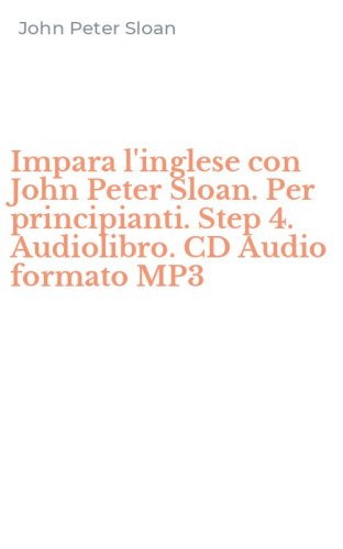 Impara l'inglese con John Peter Sloan. Per principianti. Step 4. Audiolibro. CD Audio formato MP3
