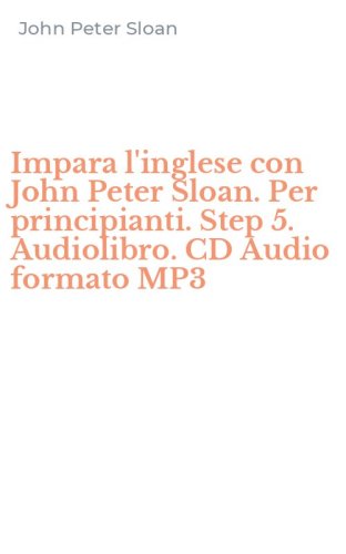 Impara l'inglese con John Peter Sloan. Per principianti. Step 5. Audiolibro. CD Audio formato MP3