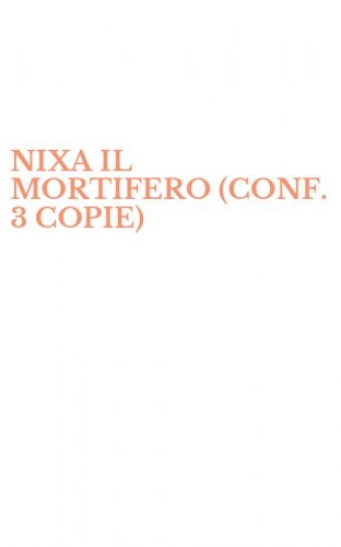 NIXA IL MORTIFERO (CONF. 3 COPIE)