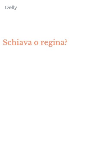 Schiava o regina?