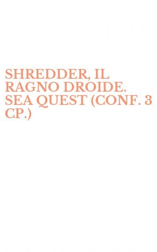SHREDDER, IL RAGNO DROIDE. SEA QUEST (CONF. 3 CP.)