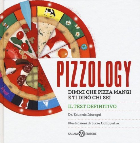 Pizzology. Dimmi che pizza mangi e ti dir&ograve; chi sei
