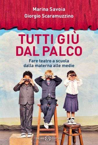 Tutti gi&ugrave; dal palco. Fare teatro a scuola dalla materna alle medie