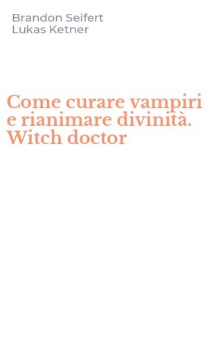 Come curare vampiri e rianimare divinit&agrave;. Witch doctor