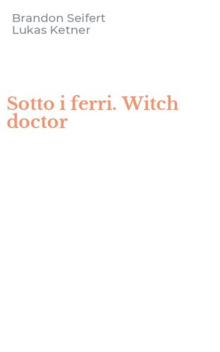 Sotto i ferri. Witch doctor