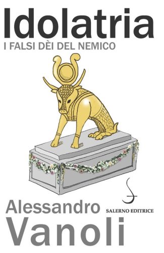 Idolatria. I falsi d&egrave;i del nemico