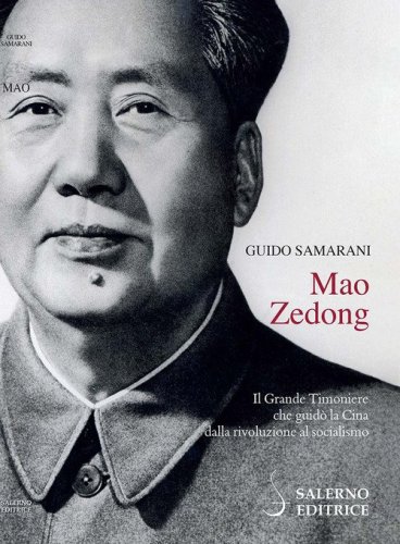 Mao Zedong. Il Grande Timoniere che guid&ograve; la Cina dalla rivoluzione al socialismo