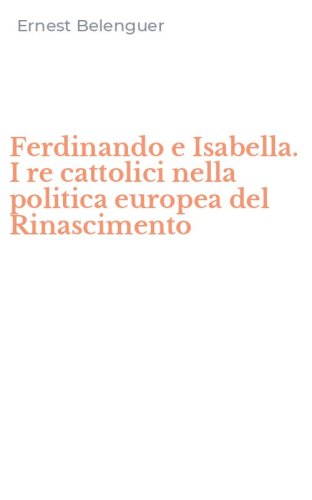 Ferdinando e Isabella. I re cattolici nella politica europea del Rinascimento