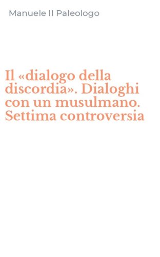 Il &laquo;dialogo della discordia&raquo;. Dialoghi con un musulmano. Settima controversia