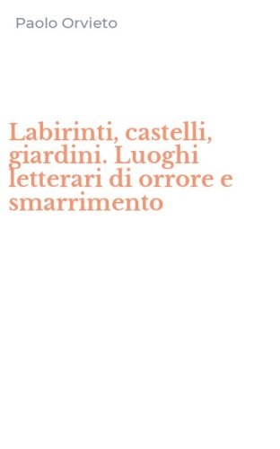 Labirinti, castelli, giardini. Luoghi letterari di orrore e smarrimento