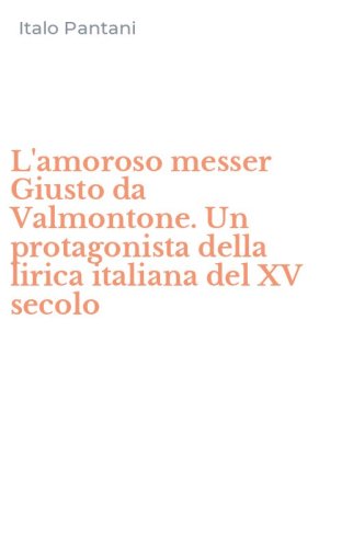 L'amoroso messer Giusto da Valmontone. Un protagonista della lirica italiana del XV secolo