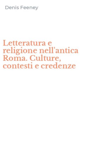 Letteratura e religione nell'antica Roma. Culture, contesti e credenze