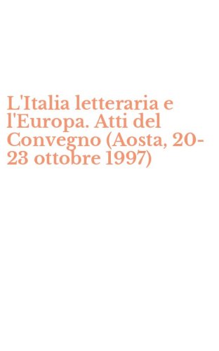 L'Italia letteraria e l'Europa. Atti del Convegno (Aosta, 20-23 ottobre 1997)