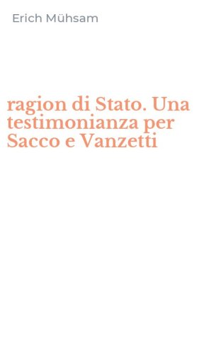ragion di Stato. Una testimonianza per Sacco e Vanzetti