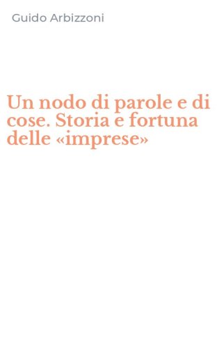 Un nodo di parole e di cose. Storia e fortuna delle &laquo;imprese&raquo;