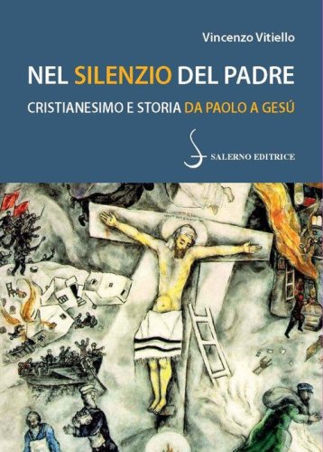 Nel silenzio del Padre. Cristianesimo e storia da Paolo a Ges&ugrave;