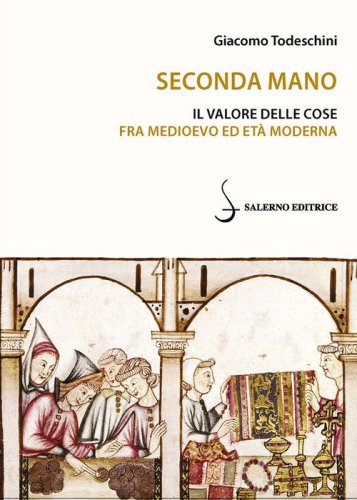 Seconda mano. Il valore delle cose fra Medioevo ed Et&agrave; moderna
